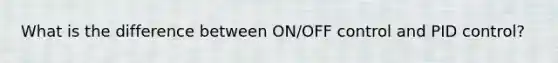 What is the difference between ON/OFF control and PID control?