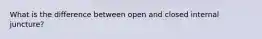 What is the difference between open and closed internal juncture?