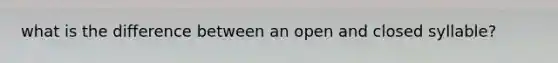 what is the difference between an open and closed syllable?