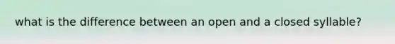 what is the difference between an open and a closed syllable?