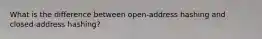 What is the difference between open-address hashing and closed-address hashing?