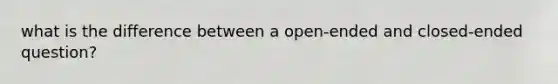 what is the difference between a open-ended and closed-ended question?