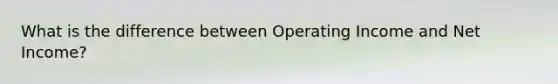 What is the difference between Operating Income and Net Income?