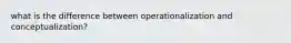 what is the difference between operationalization and conceptualization?