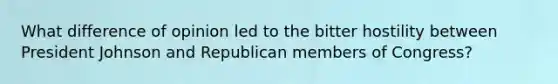 What difference of opinion led to the bitter hostility between President Johnson and Republican members of Congress?