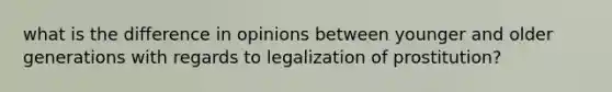 what is the difference in opinions between younger and older generations with regards to legalization of prostitution?