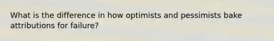 What is the difference in how optimists and pessimists bake attributions for failure?