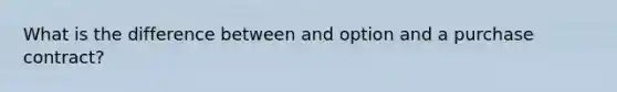 What is the difference between and option and a purchase contract?