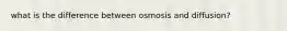 what is the difference between osmosis and diffusion?