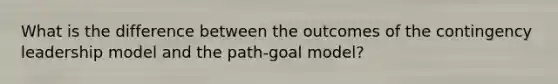 What is the difference between the outcomes of the contingency leadership model and the path-goal model?