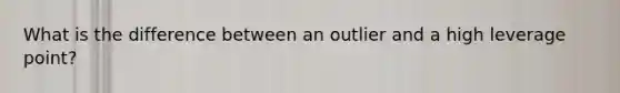What is the difference between an outlier and a high leverage point?
