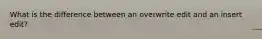 What is the difference between an overwrite edit and an insert edit?