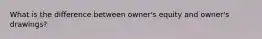 What is the difference between owner's equity and owner's drawings?