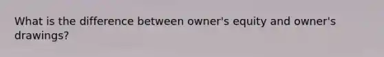 What is the difference between owner's equity and owner's drawings?