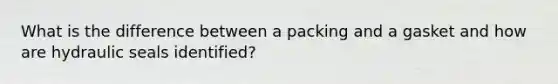 What is the difference between a packing and a gasket and how are hydraulic seals identified?