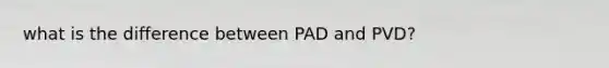 what is the difference between PAD and PVD?