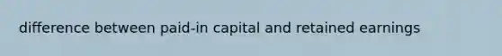 difference between paid-in capital and retained earnings