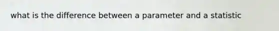 what is the difference between a parameter and a statistic