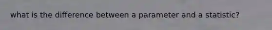 what is the difference between a parameter and a statistic?