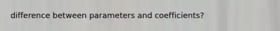 difference between parameters and coefficients?