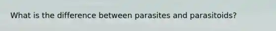 What is the difference between parasites and parasitoids?