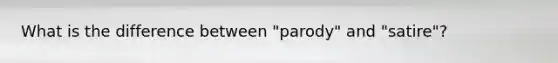 What is the difference between "parody" and "satire"?