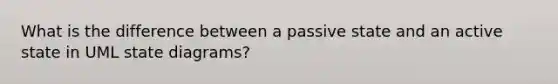 What is the difference between a passive state and an active state in UML state diagrams?