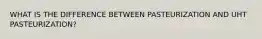 WHAT IS THE DIFFERENCE BETWEEN PASTEURIZATION AND UHT PASTEURIZATION?