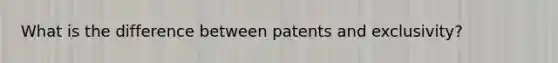 What is the difference between patents and exclusivity?