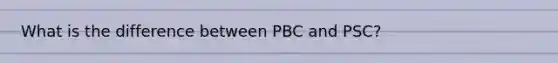 What is the difference between PBC and PSC?