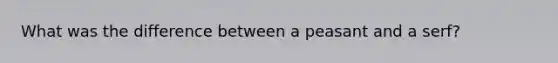 What was the difference between a peasant and a serf?