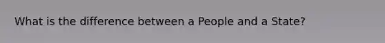 What is the difference between a People and a State?