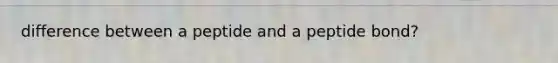 difference between a peptide and a peptide bond?