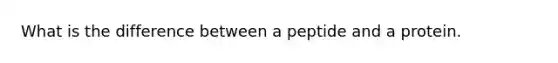 What is the difference between a peptide and a protein.