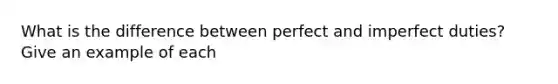 What is the difference between perfect and imperfect duties? Give an example of each