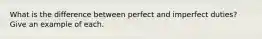 What is the difference between perfect and imperfect duties? Give an example of each.