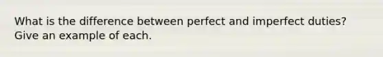 What is the difference between perfect and imperfect duties? Give an example of each.