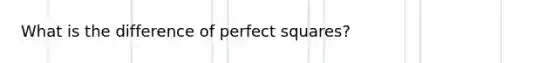 What is the difference of perfect squares?