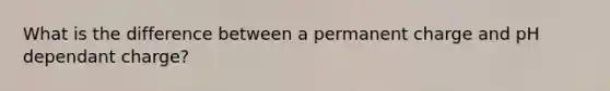 What is the difference between a permanent charge and pH dependant charge?