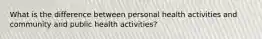 What is the difference between personal health activities and community and public health activities?