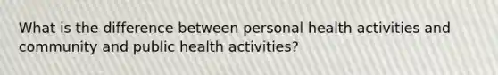 What is the difference between personal health activities and community and public health activities?