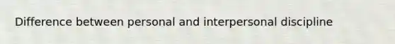 Difference between personal and interpersonal discipline