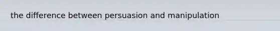 the difference between persuasion and manipulation