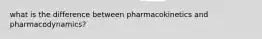 what is the difference between pharmacokinetics and pharmacodynamics?