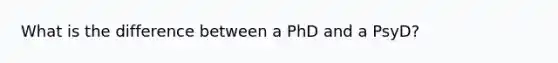 What is the difference between a PhD and a PsyD?