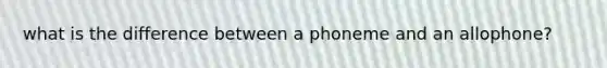 what is the difference between a phoneme and an allophone?