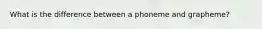 What is the difference between a phoneme and grapheme?