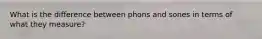What is the difference between phons and sones in terms of what they measure?