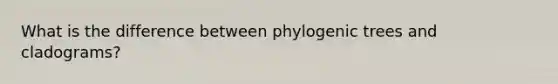 What is the difference between phylogenic trees and cladograms?