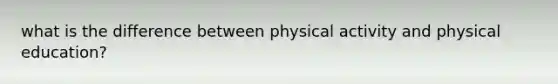 what is the difference between physical activity and physical education?